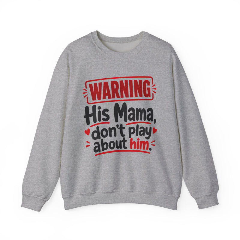 His Mama, Don't Play About Him —  Funny Parent Child Sweatshirt