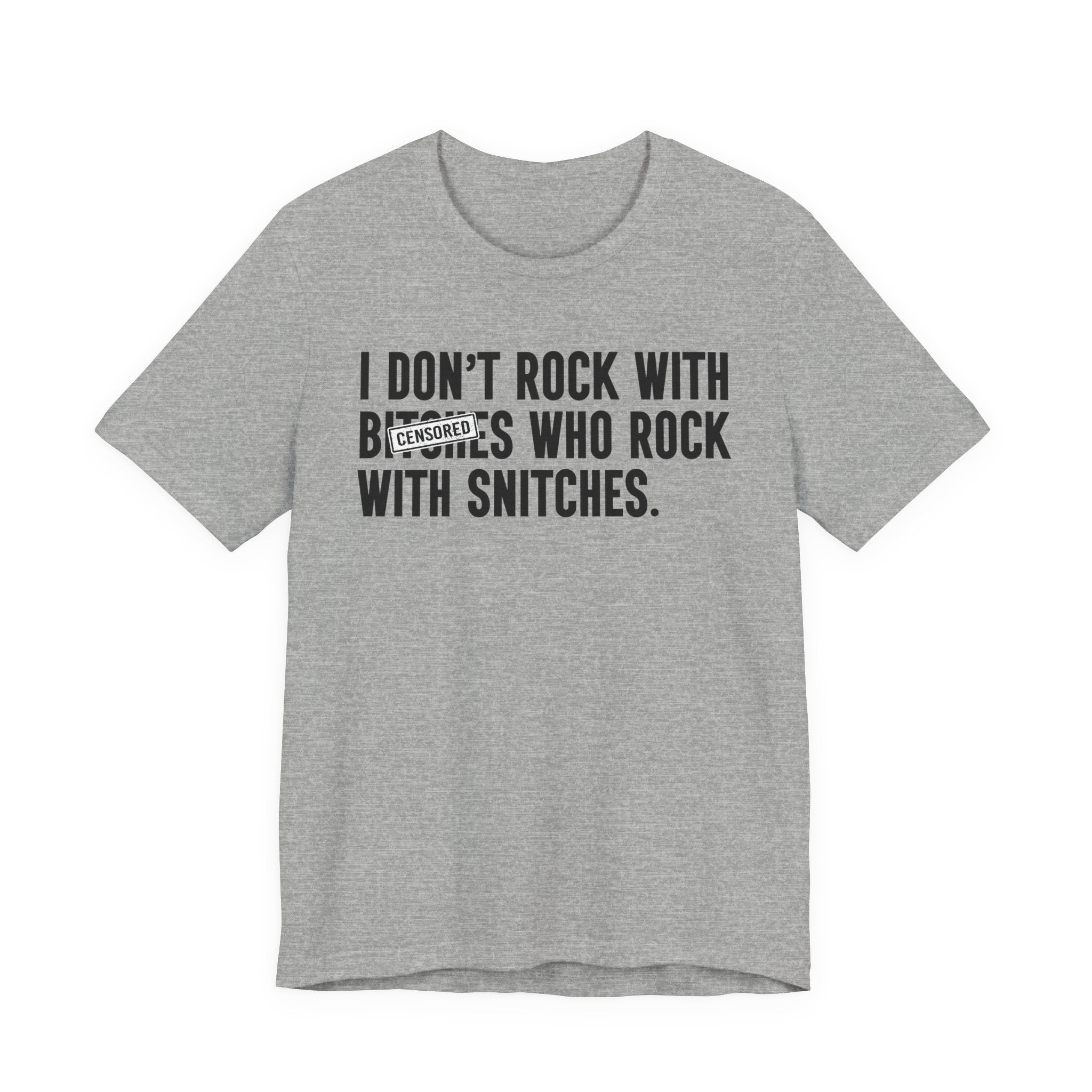 I Don't Rock With Bitches Who Rock With Snitches (censored) T-shirt