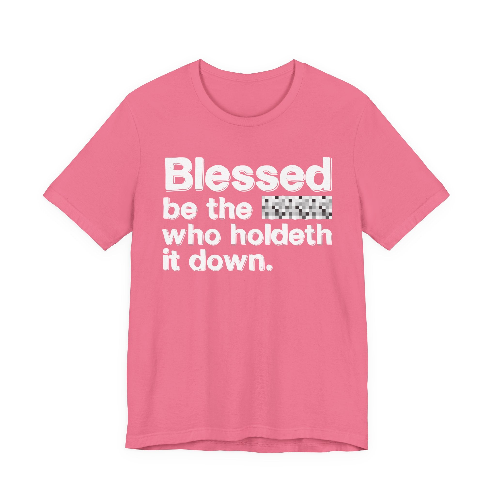 Blessed Be The Bitch Who Holdeth It Down — Inspirational T-Shirt