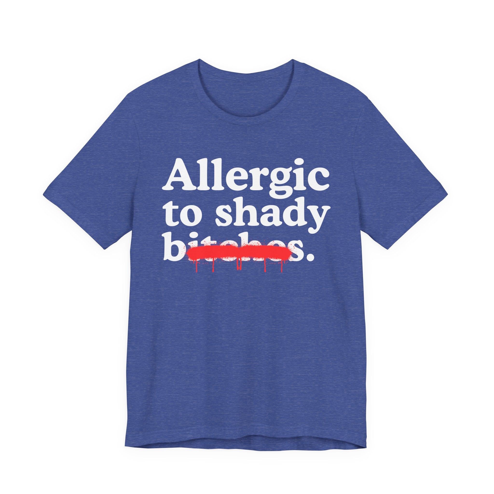 Allergic To Shady Bitches — Sarcastic Sassy Statement T-Shirt