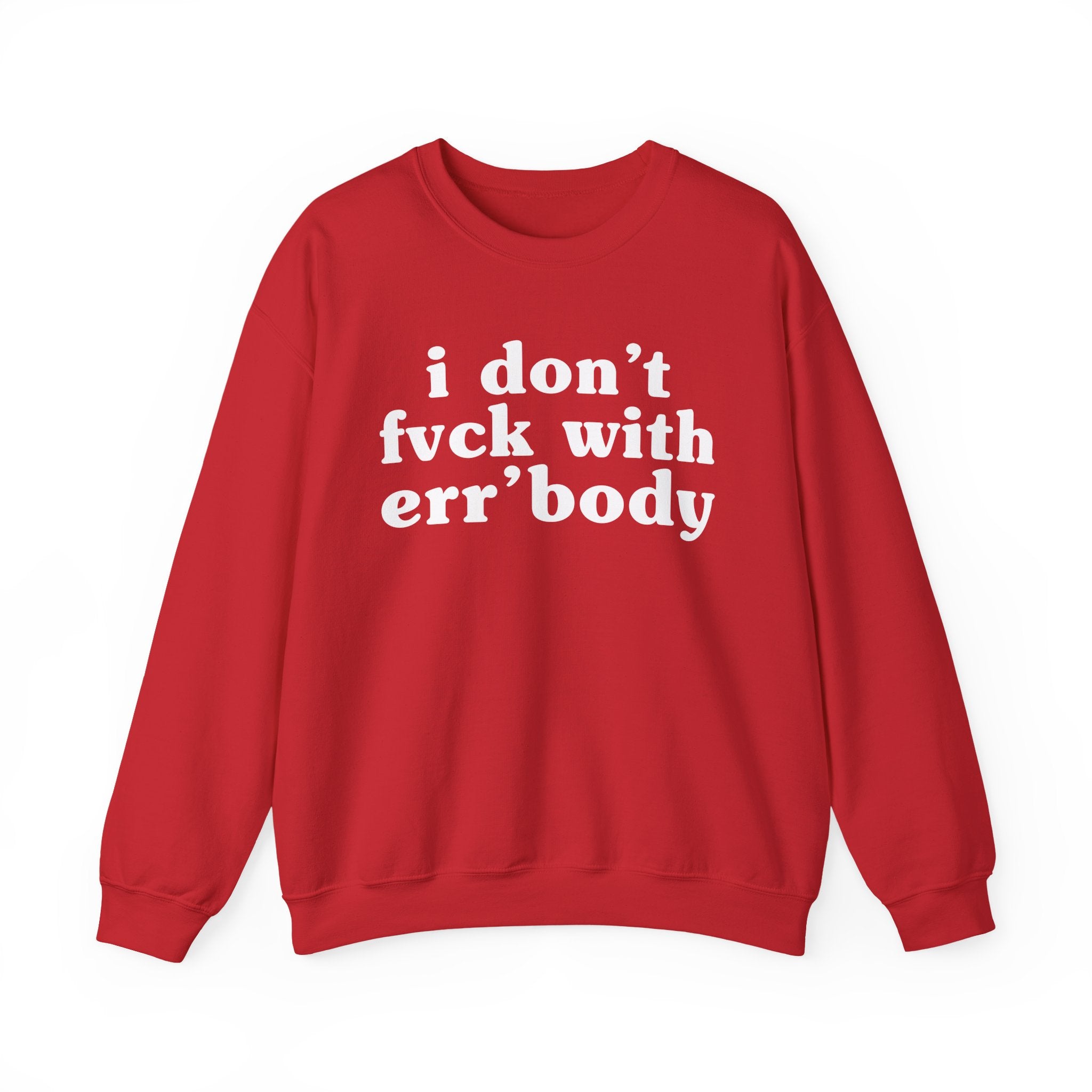 I Don't Fuck With Err'Body — Funny Scary Quote Sweatshirt