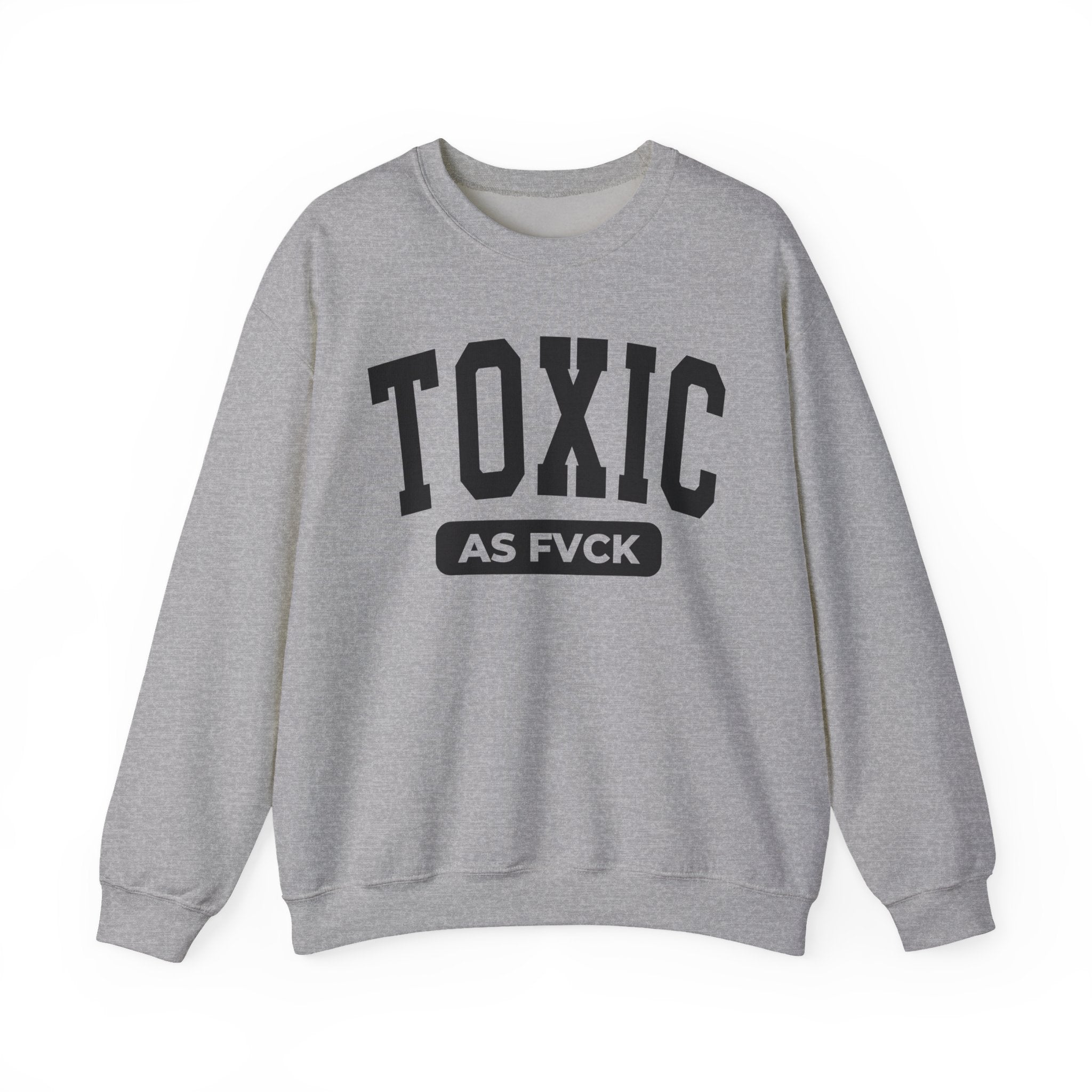 Toxic As Fuck — Sweatshirt