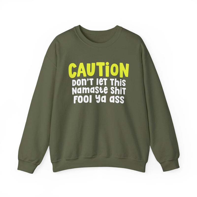 Caution Don't Let This Namaste Shit Fool Ya Ass — Bold Urban Statement Sweatshirt