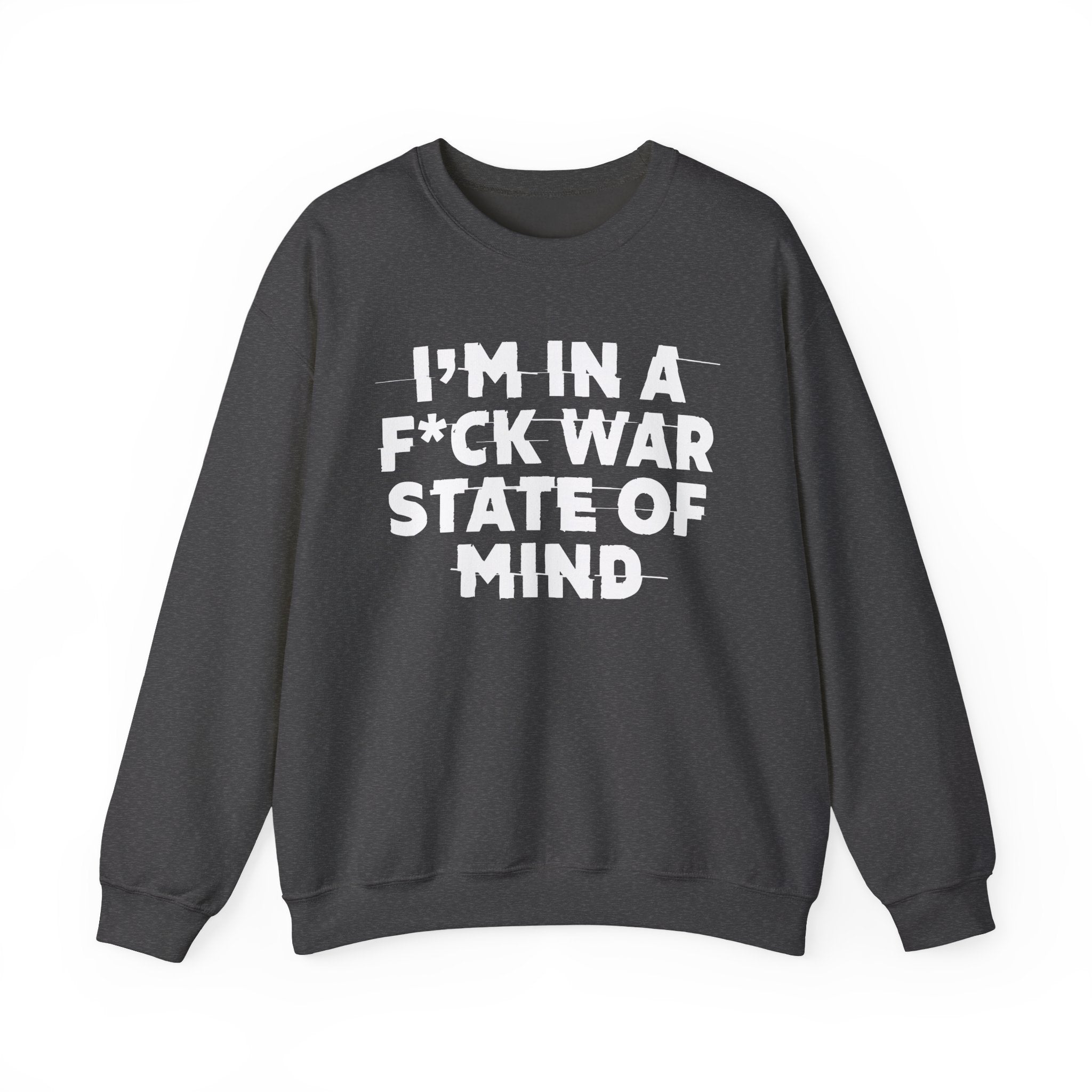 I'm In A Fuck War State Of Mind - Energy Sweatshirt