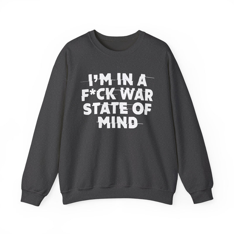 I'm In A Fuck War State Of Mind — Energy Sweatshirt