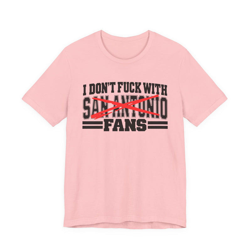 I Don't Fuck With San Antonio Fans — Bold Anti-Sports Fans T-Shirt