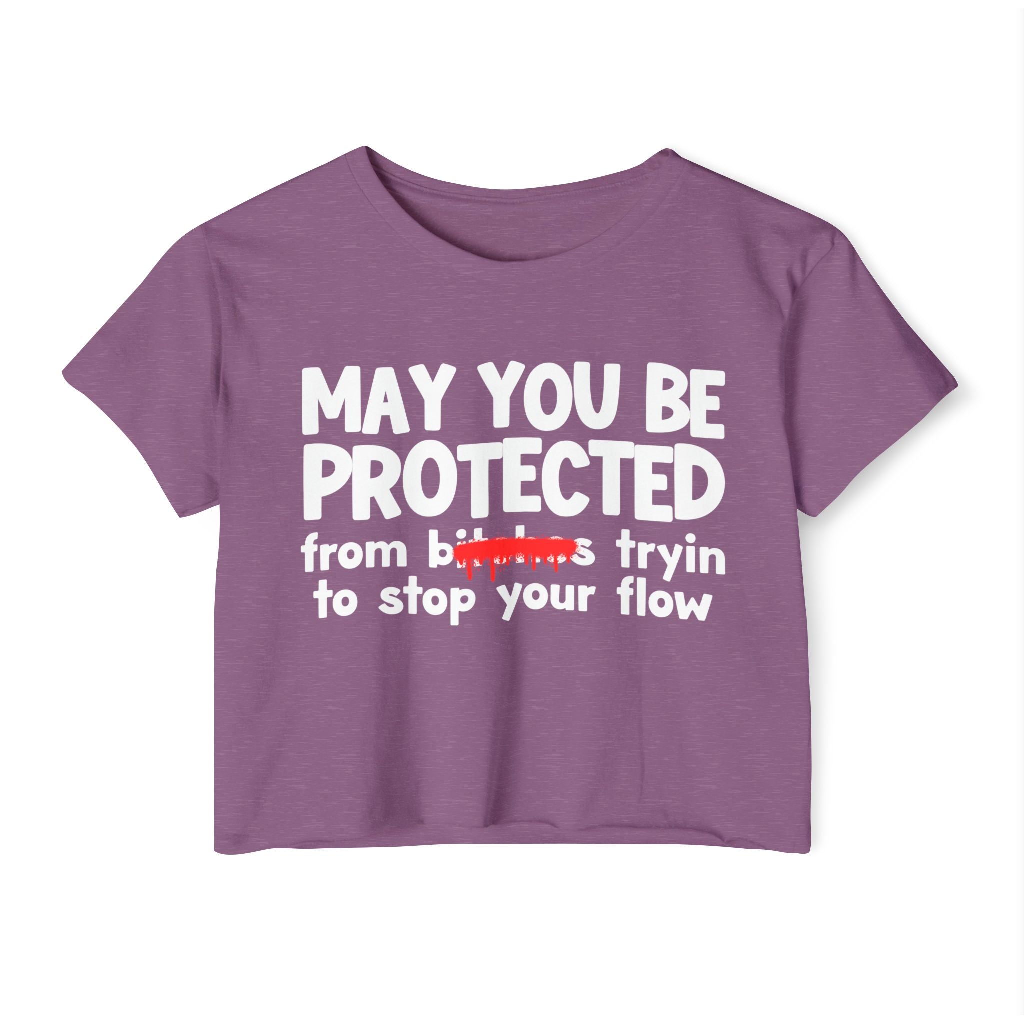 May You Be Protected From Bitches Tryin To Stop Ya Flow — Funny Protection Statement Crop Top