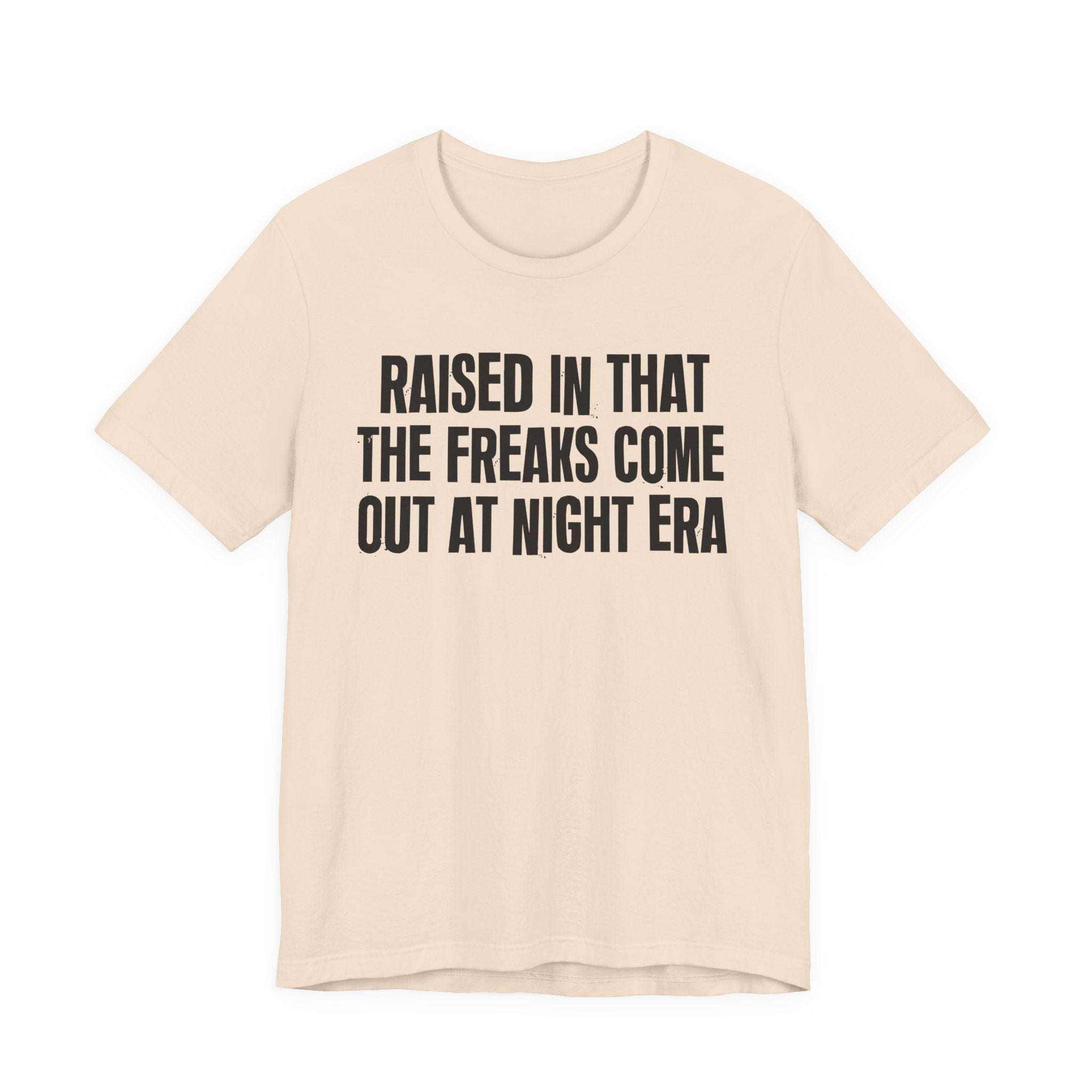 Raised In That The Freaks Come Out At Night Era Tee — Humorous Growing Up Graphic T-Shirt