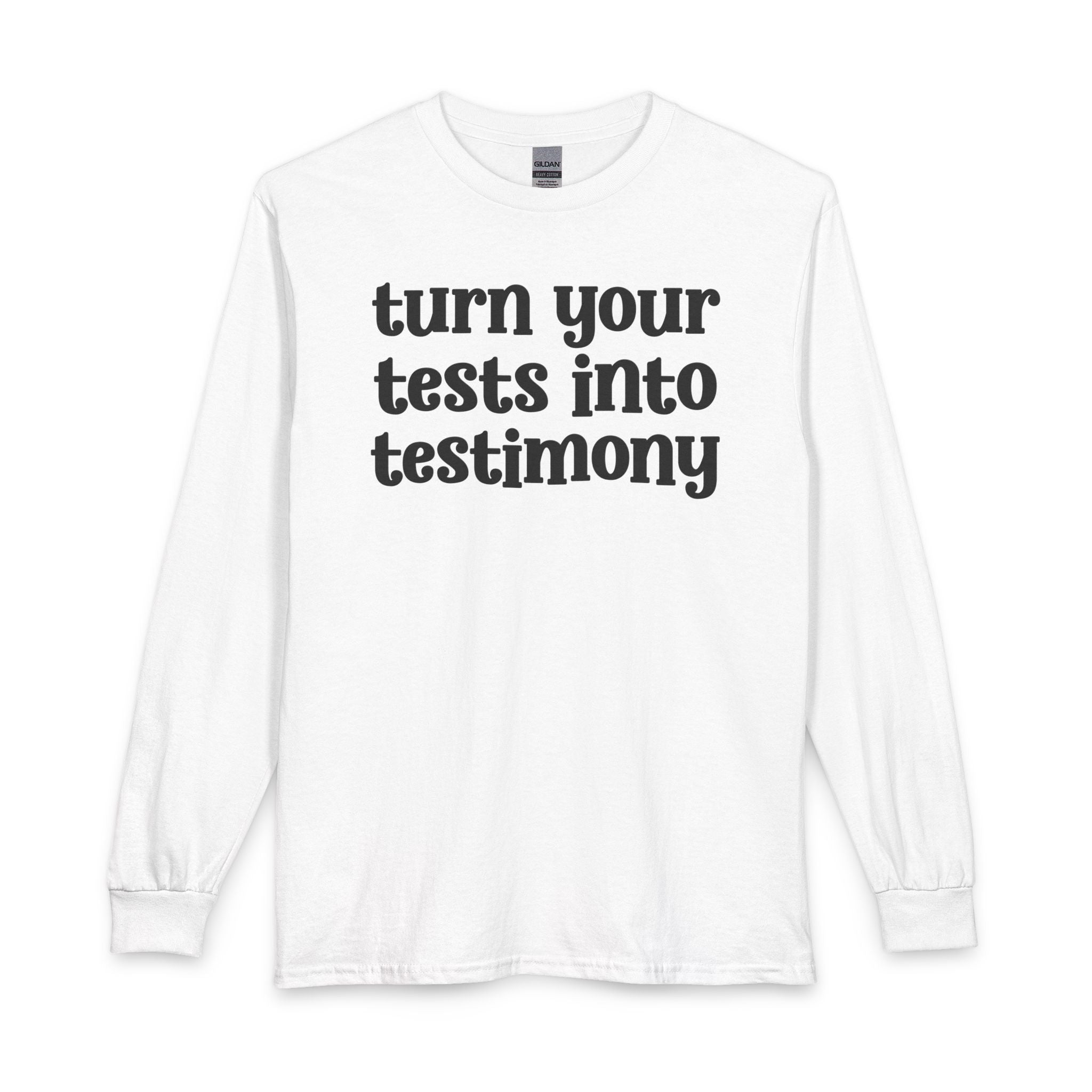 Turn Your Tests Into Testimony - Inspirational Long Sleeve Tee Shirt