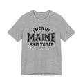 I'm On My Maine Shit Today T-shirt