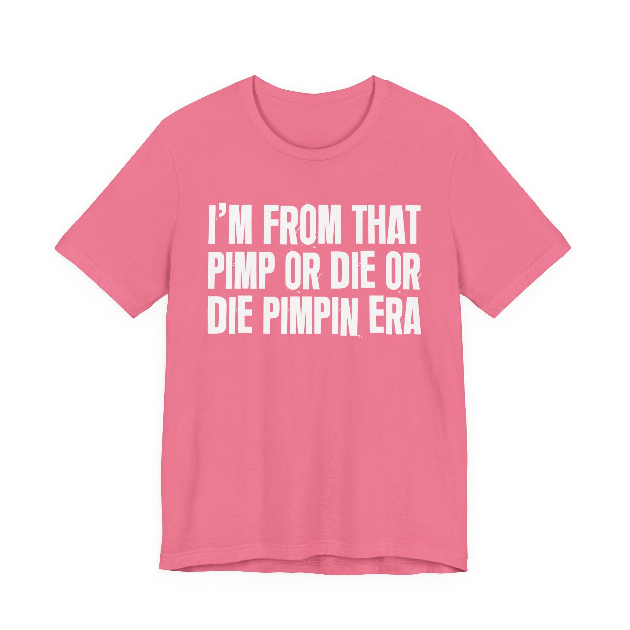I'm From That Pimp Or Die Or Die Pimpin Era - Funny Growing Up Tee