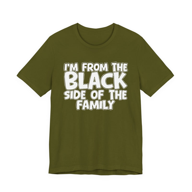 I'm From the Black Side of the Family — Humorous Family Pride T-Shirt