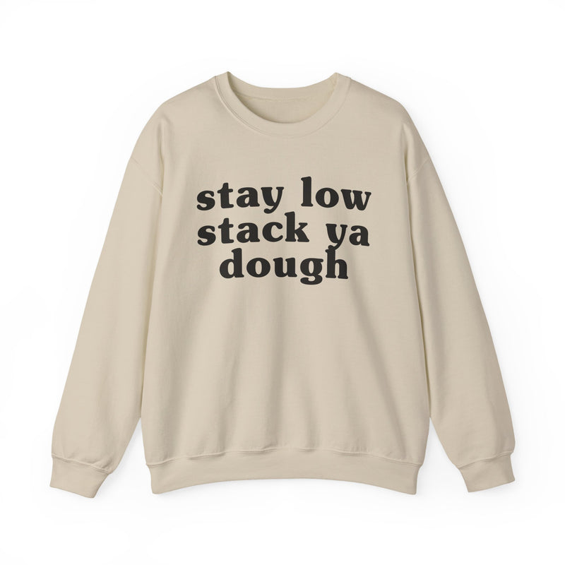 Stay Low Stack Ya Dough — Funny Scary Quote Sweatshirt