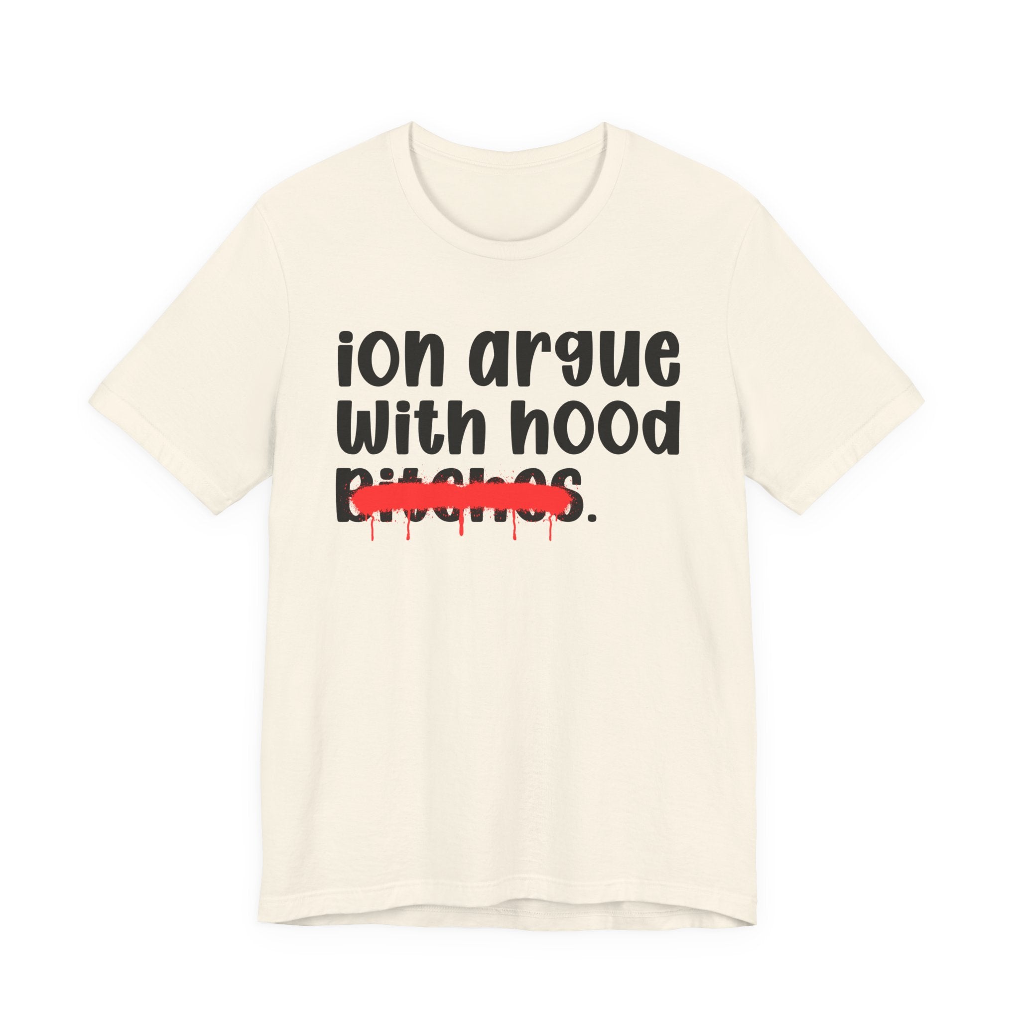 ION (I Don't) Argue With Mood Bitches — Funny Statement T-Shirt