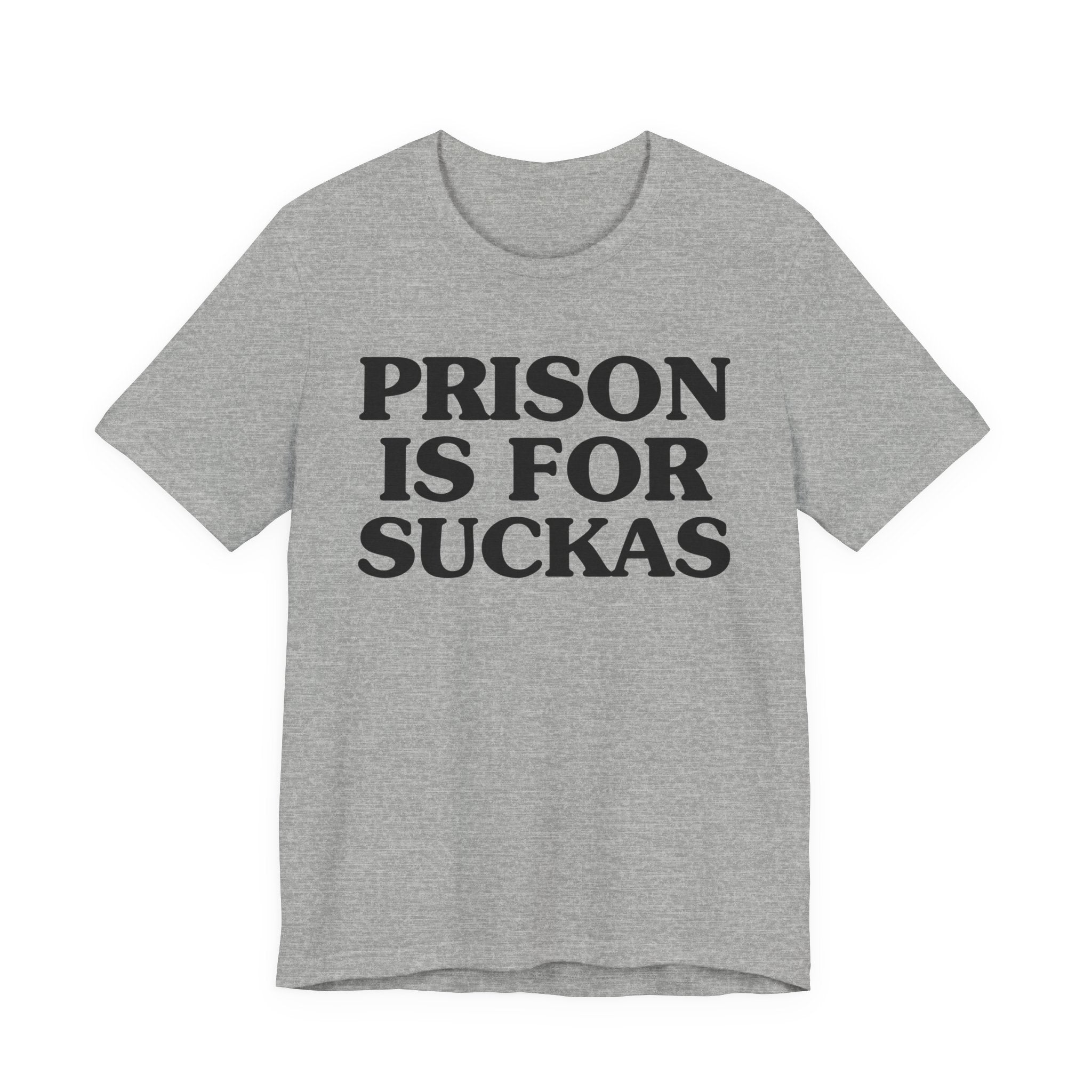 Prison Is For Suckas - Tee Shirt