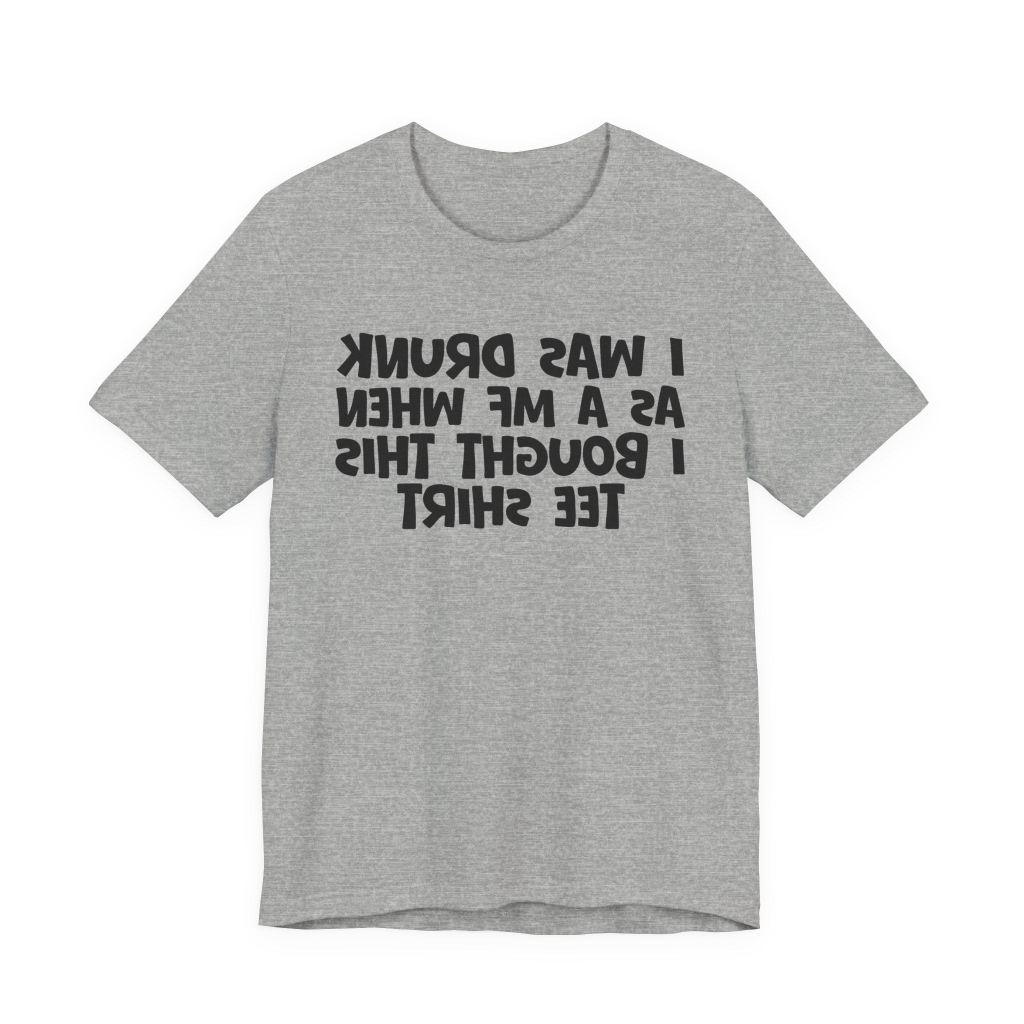 I Was Drunk As A MF When I Bought This Tee Shirt - Funny Drunk Tee