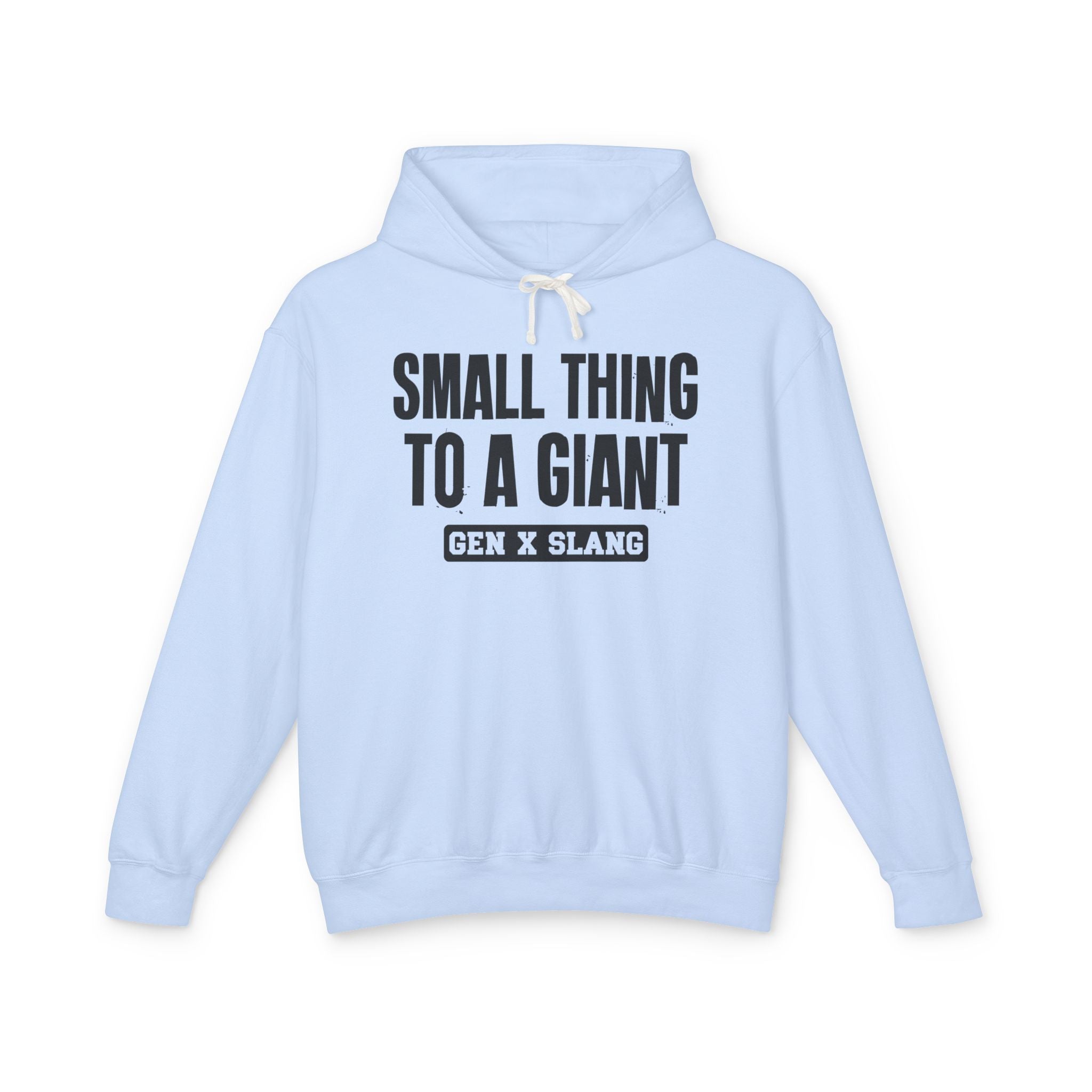 Small Thing To A Giant -Gen X Slang Hoodie