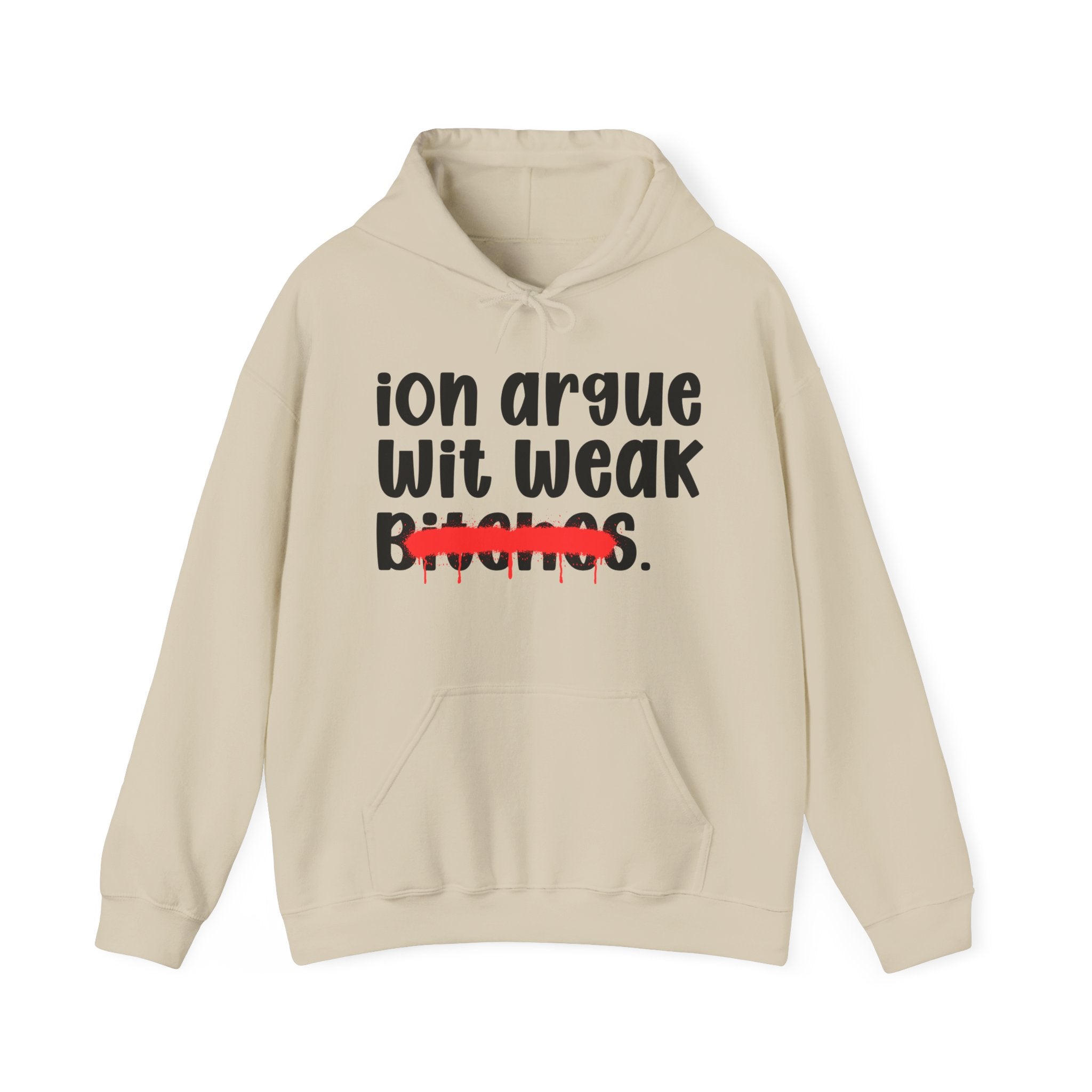 ION (I Don't) Argue Wit Weak Bitches — Funny Sassy Statement Hoodie