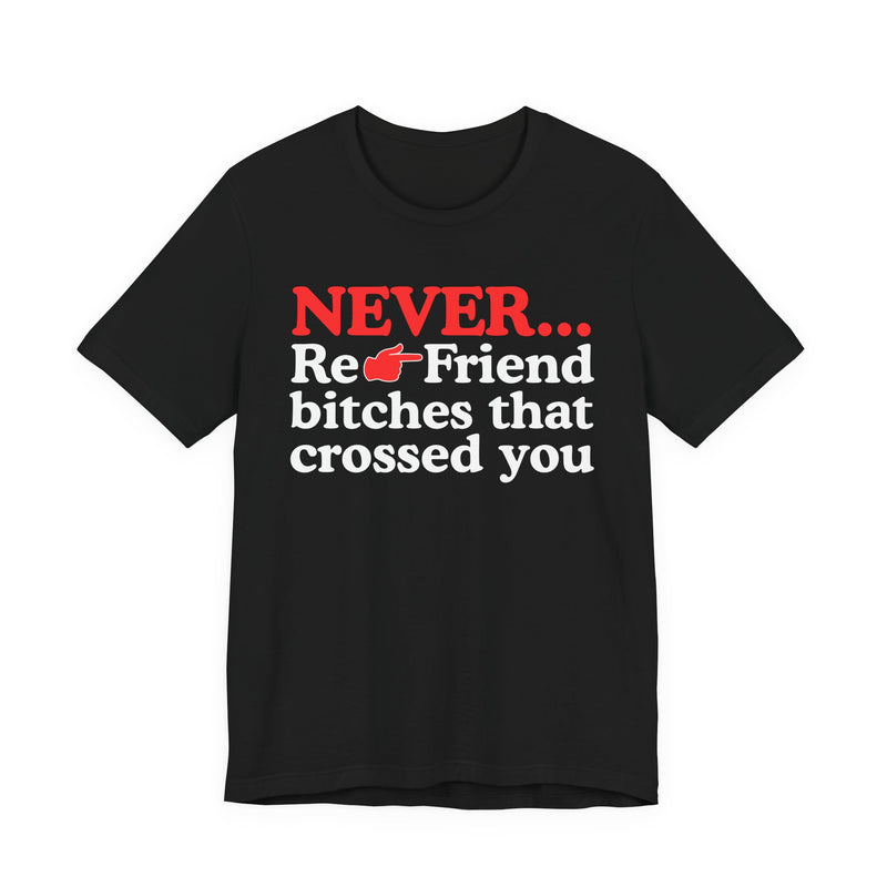 Never Re-Friend Bitches That Crossed You － Street Code T-shirt