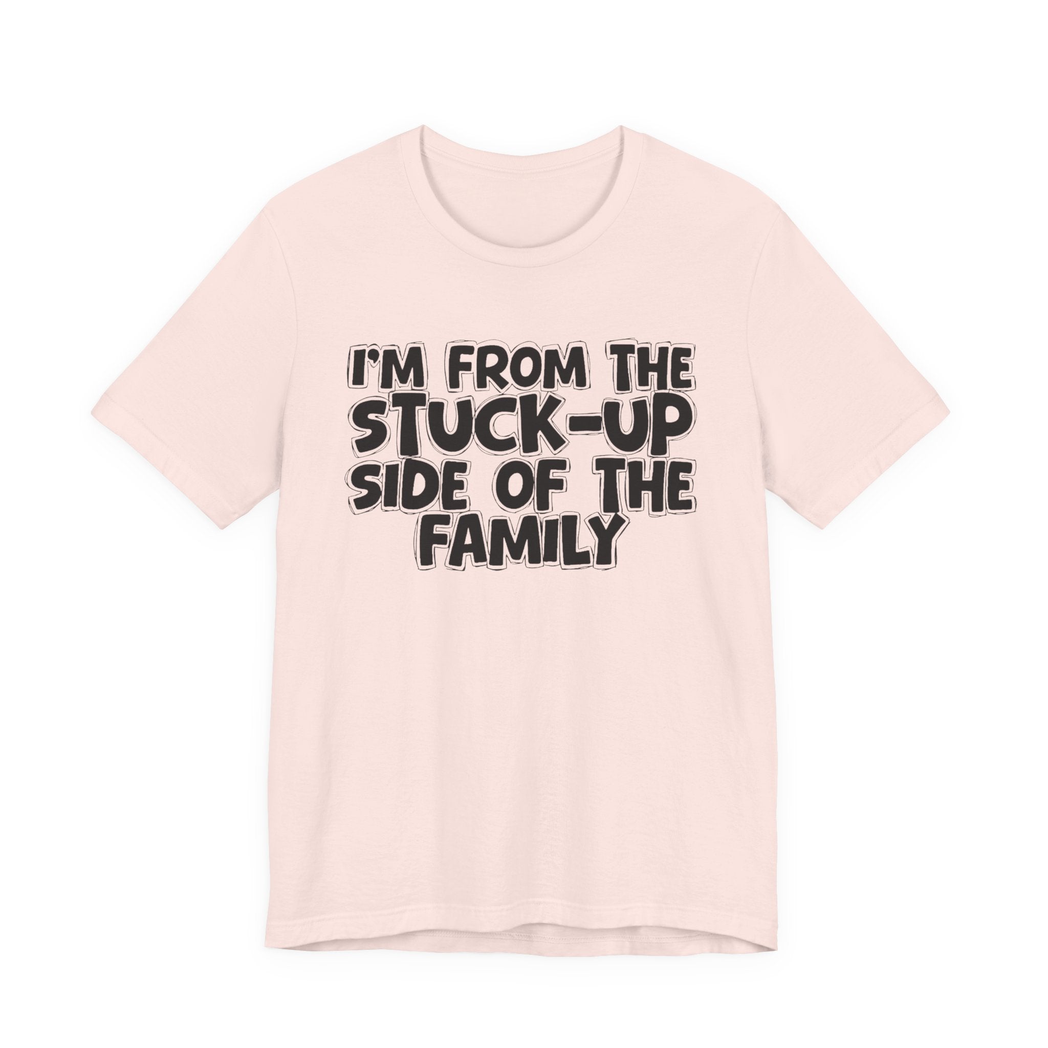 I'm From The Stuck Up Side Of The Family — Funny Family Gathering Tee