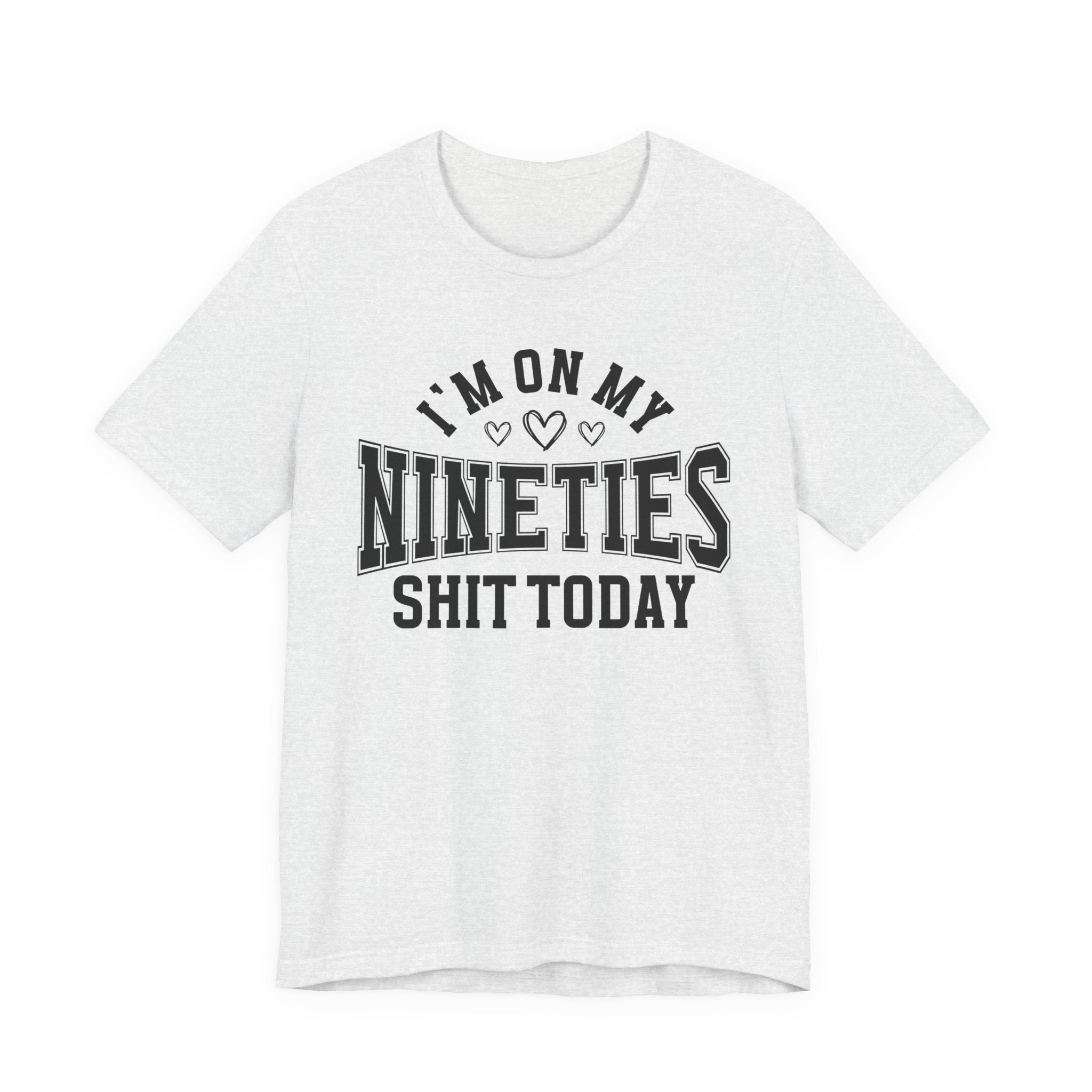 I'm On My Nineties Shit Today — T-Shirt