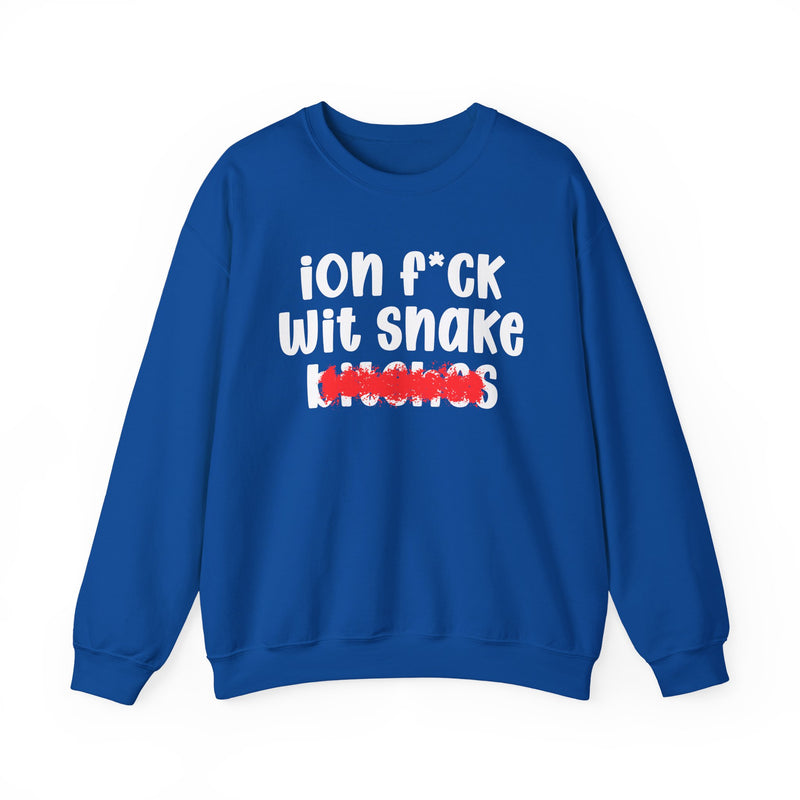 ION (I Don't) FUCK WIT SNAKE BITCHES — Bold Sarcastic Sweatshirt