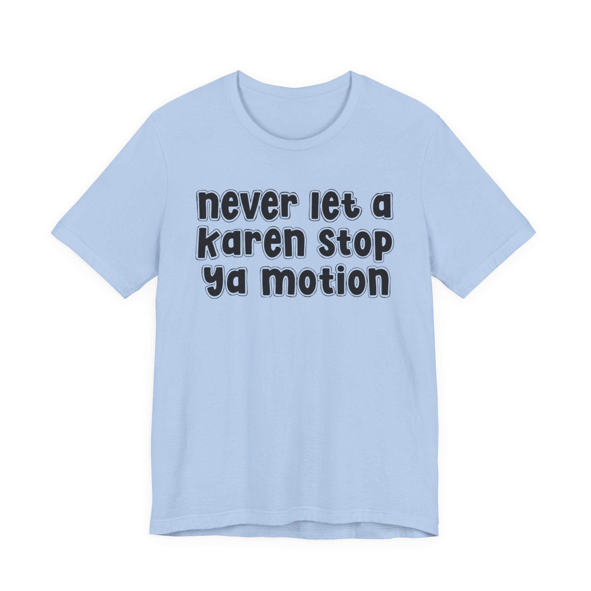 Never Let A Karen Stop Ya Motion － Urban Statement T-shirt