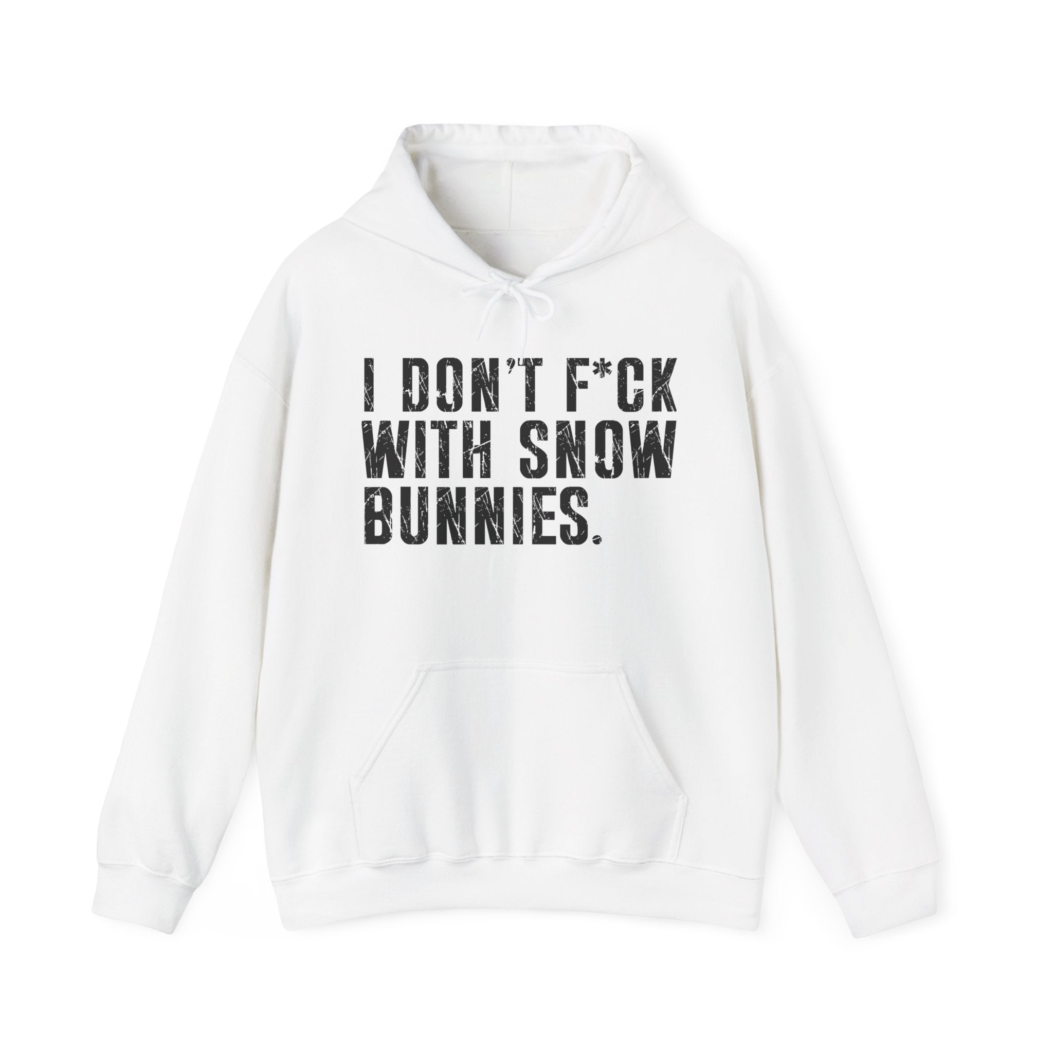 I Don't Fuck Wit Snow Bitches — Hoodie
