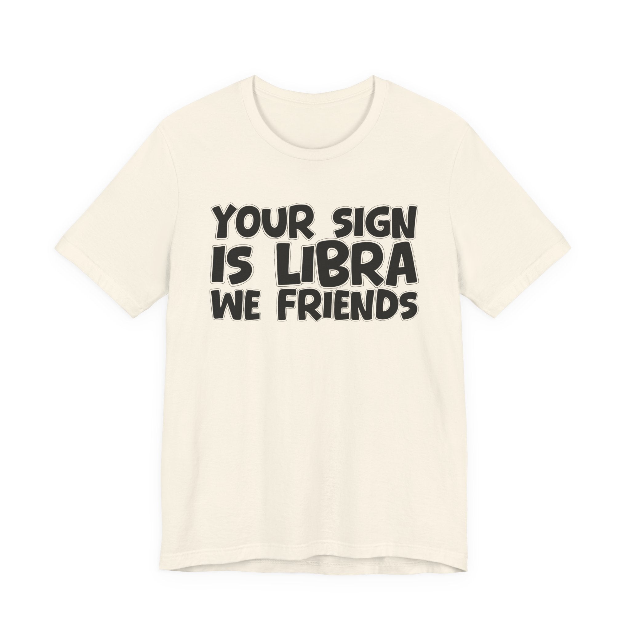 If Your Sign Is LIBRA We Friends - Fun Astrology Tee for LIBRA