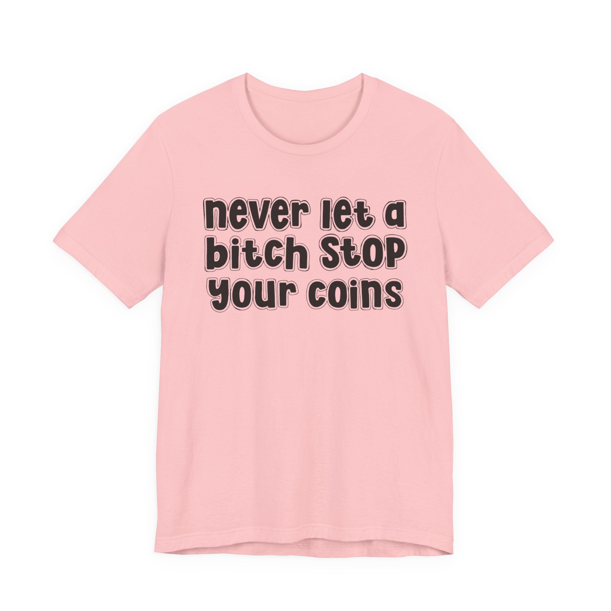 Never Let A Bitch Stop Your Coins－Motivational Talk T-shirt