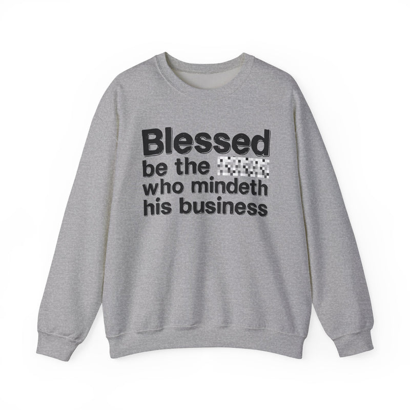 Blessed Be The [Censored] Who Mindeth His Business — Funny Inspirational Sweathsirt