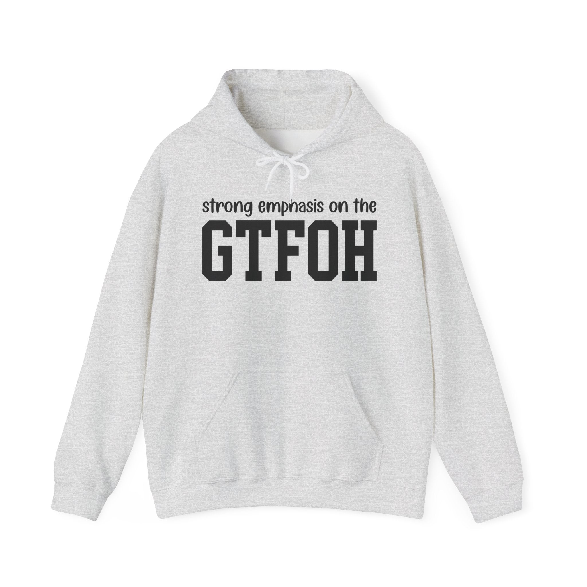 Strong Emphasis On The GTFOH — Hoodie