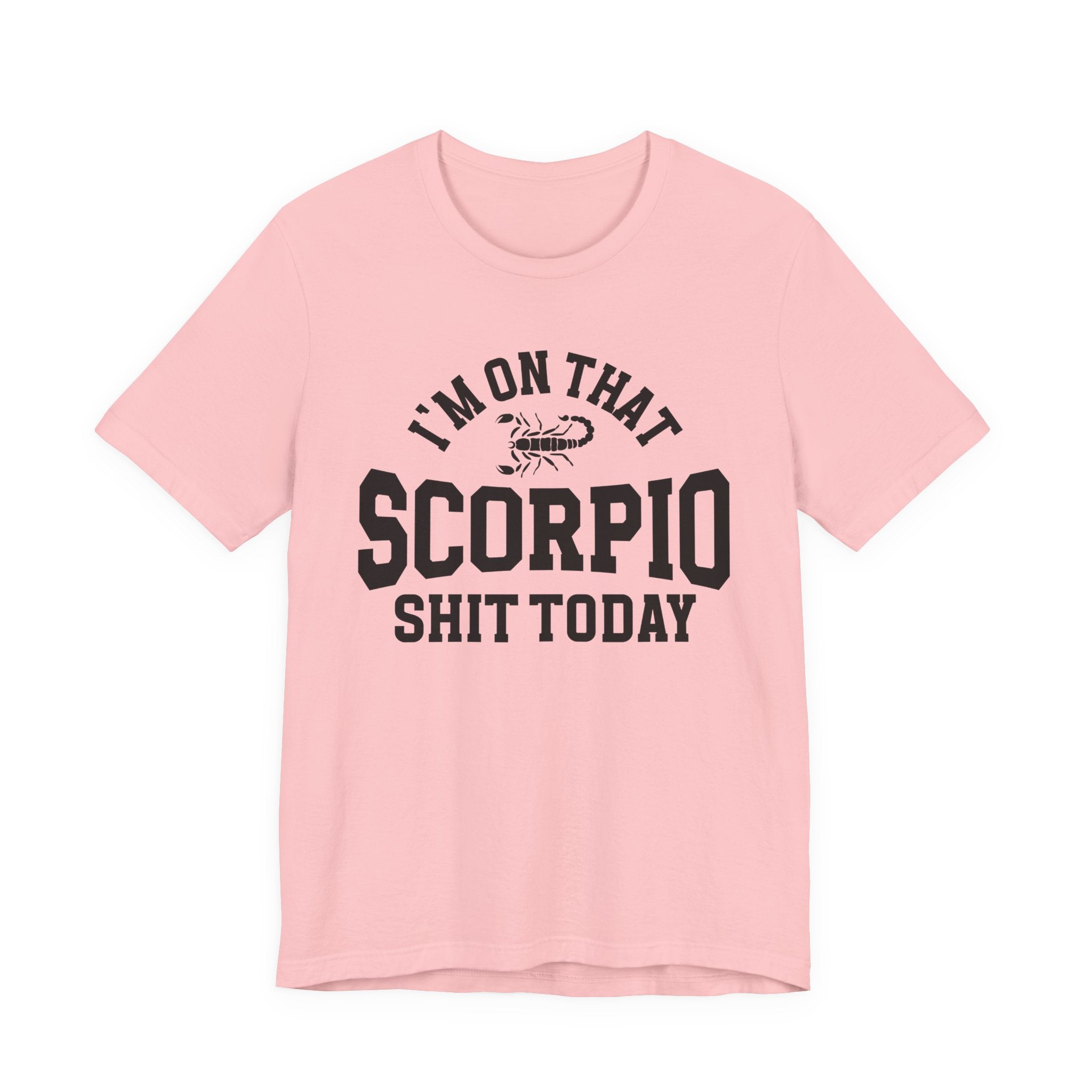 I'm On That Scorpio Shit Today T-shirt