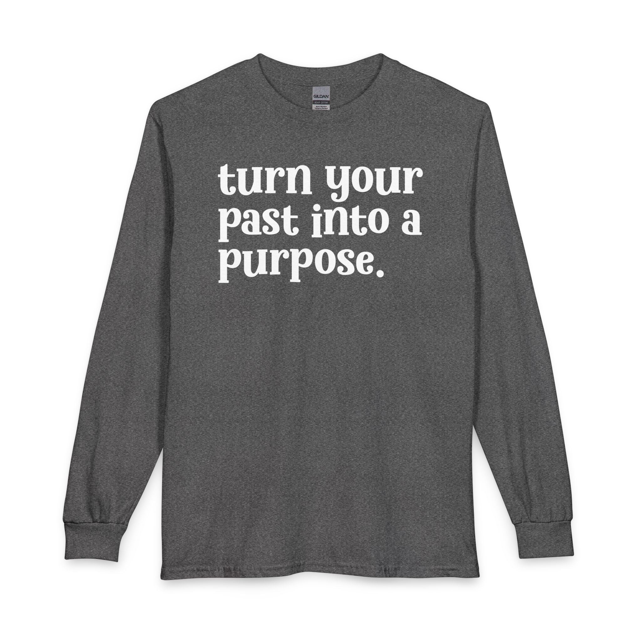Turn Your Past Into A Purpose - Inspirational Long Sleeve Tee Shirt