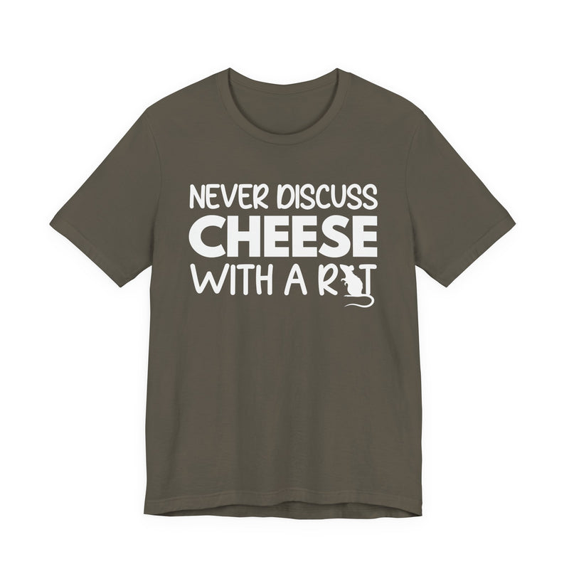 Never Discuss Cheese With A Rat — T-Shirt