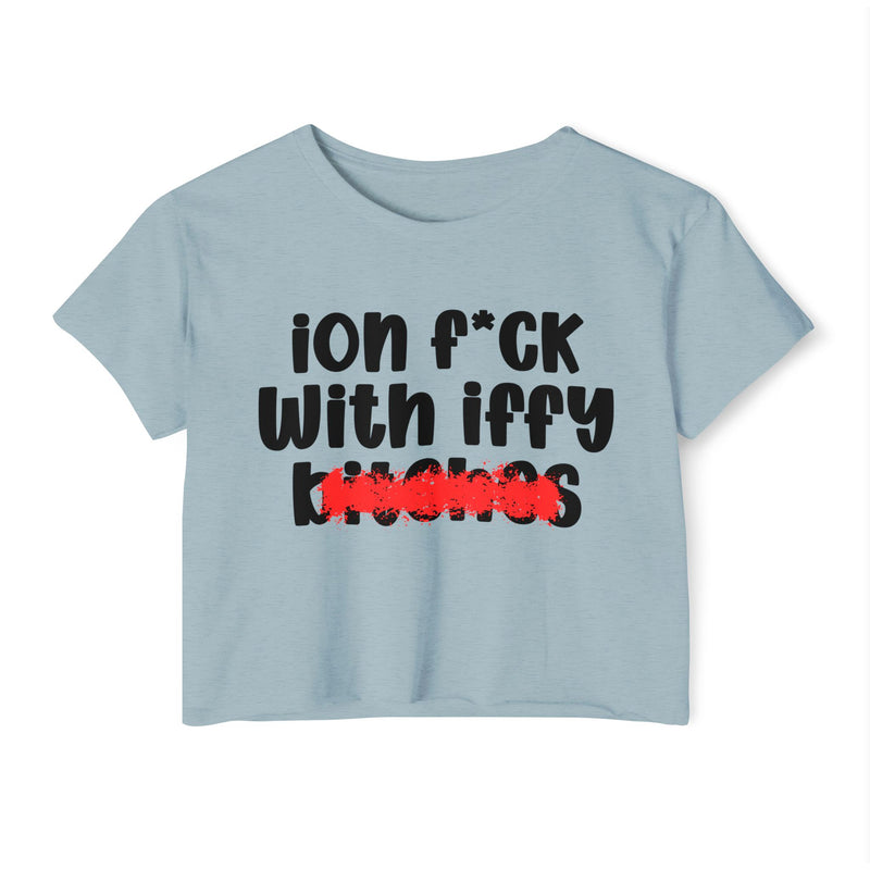ION (I Don't) FUCK WITH IFFY BITCHES - Bold Sarcastic Crop Top