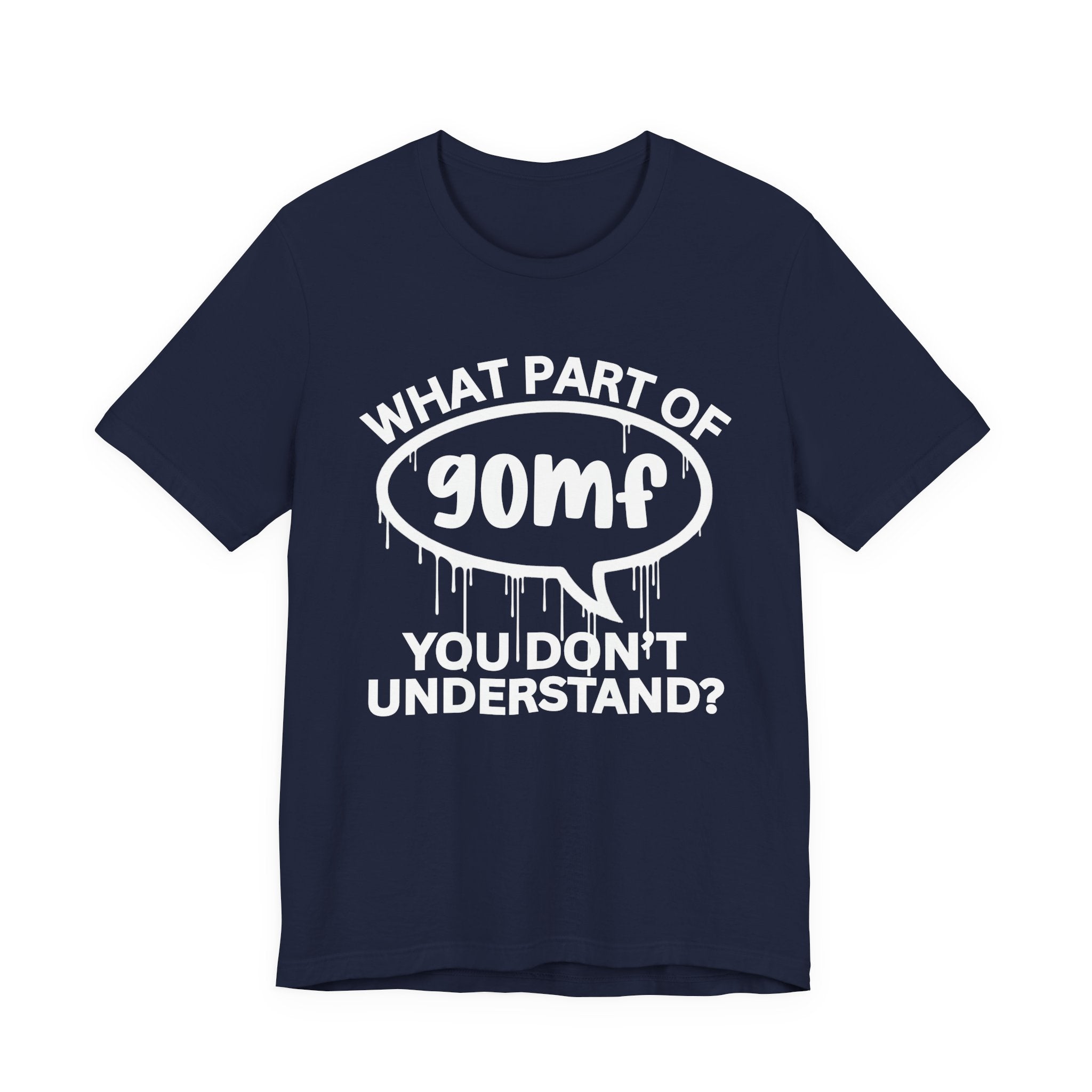 What Part of GOMF You Don't Understand? T-Shirt