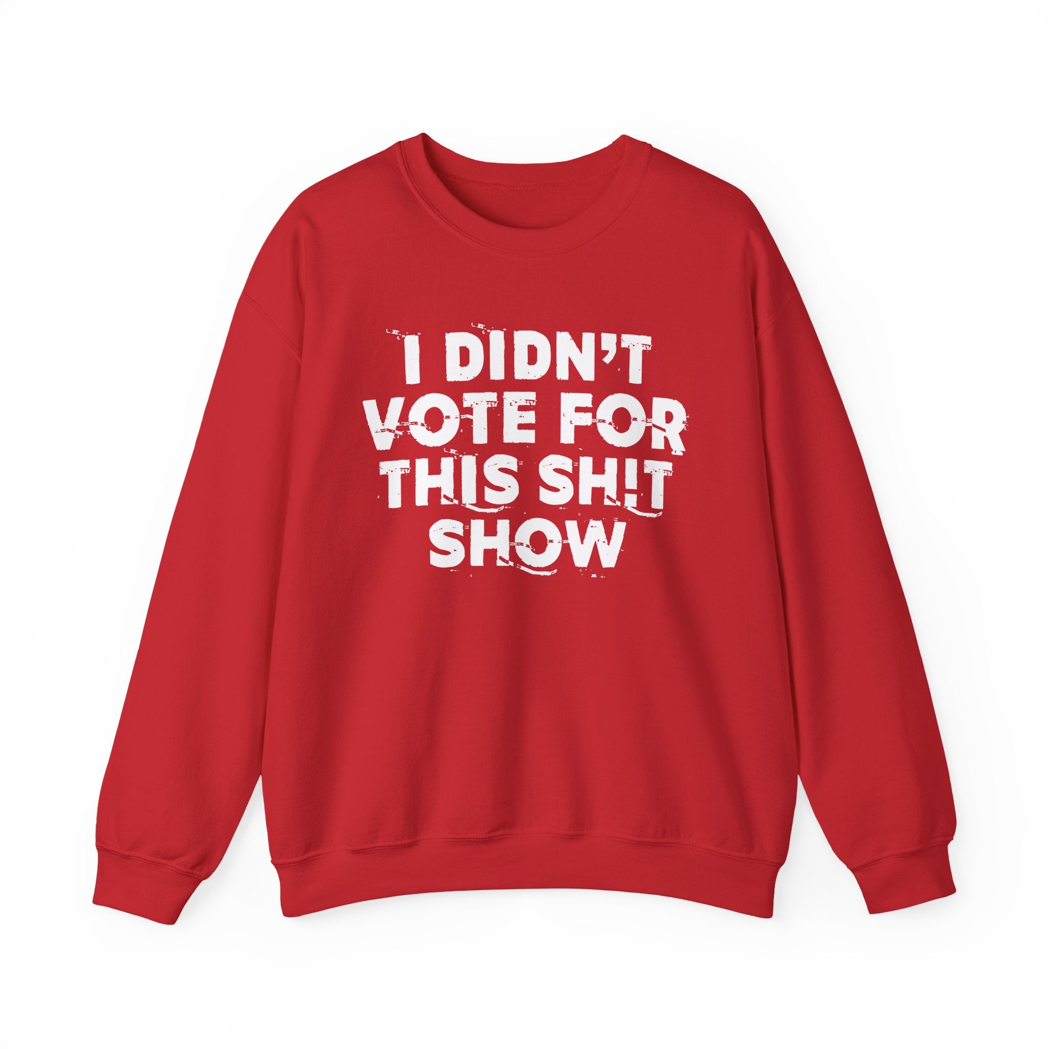 I Didn't Vote For This Shit Show - Funny Political Quote Sweatshirt