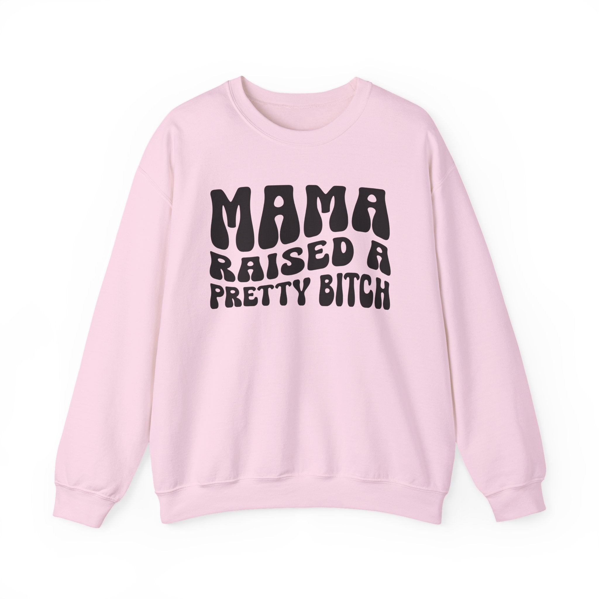 Mama Raised A Pretty Bitch Sweatshirt (solid print)