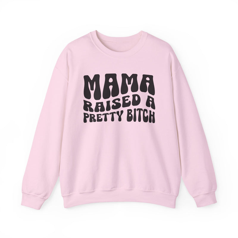 Mama Raised A Pretty Bitch Sweatshirt (solid print)
