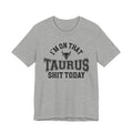 I'm On That Taurus Shit Today T-shirt