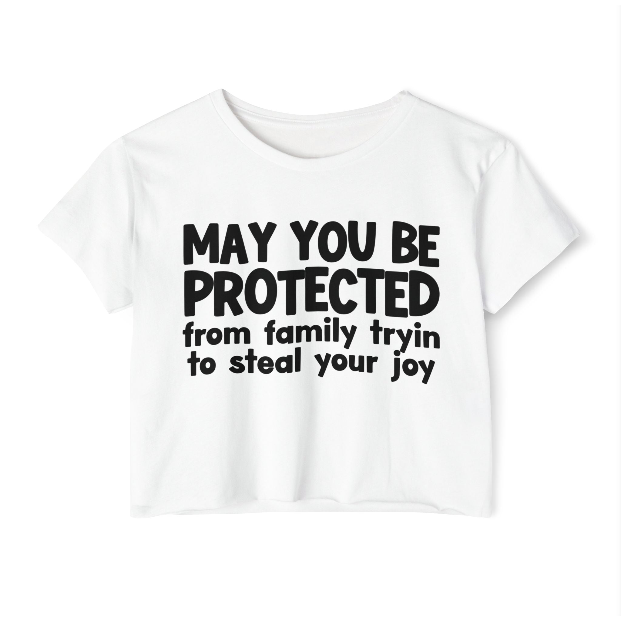 May You Be Protected From Family Tryin To Stop Your Joy - Funny Sarcastic Prayer Crop Top