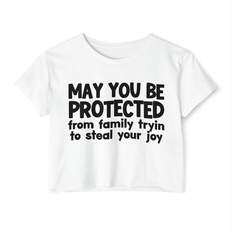 May You Be Protected From Family Tryin To Stop Your Joy - Funny Sarcastic Prayer Crop Top