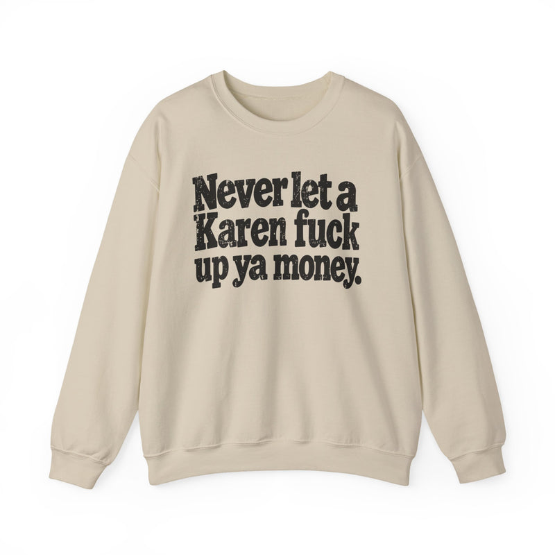Never Let a Karen Fuck Up Ya Money －Street Motivational Sweatshirt