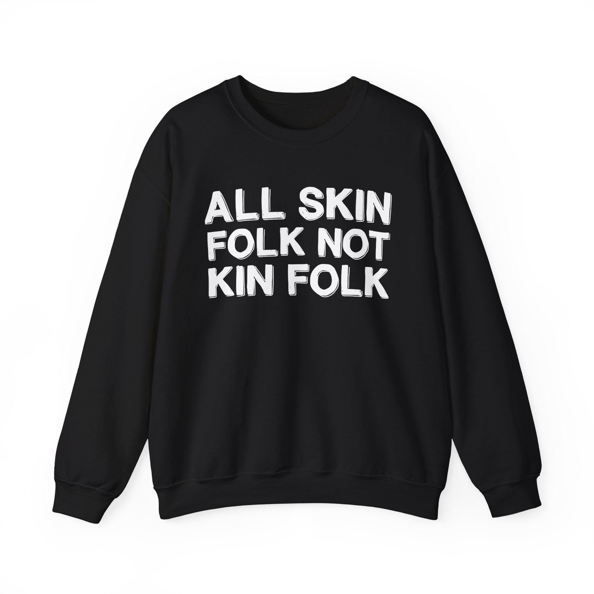 All Skin Folk Not Kin Folk - Black Saying Sweatshirt