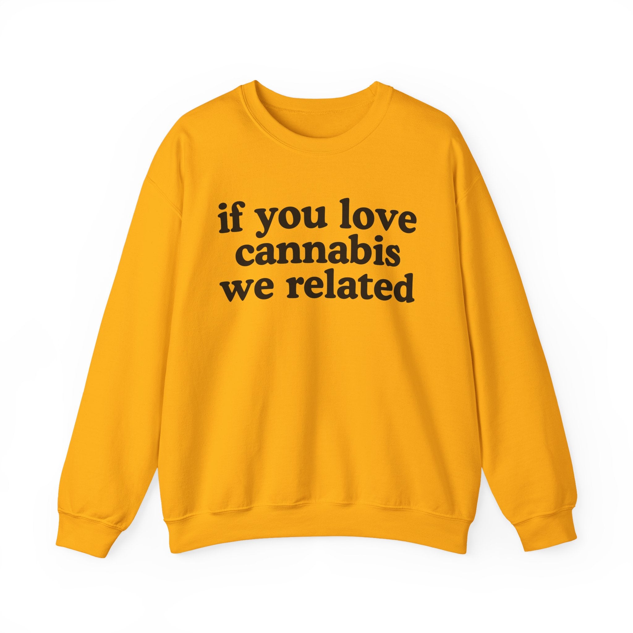 If You Love Cannabis We Related - Cannabis Lovers Gift Sweatshirt