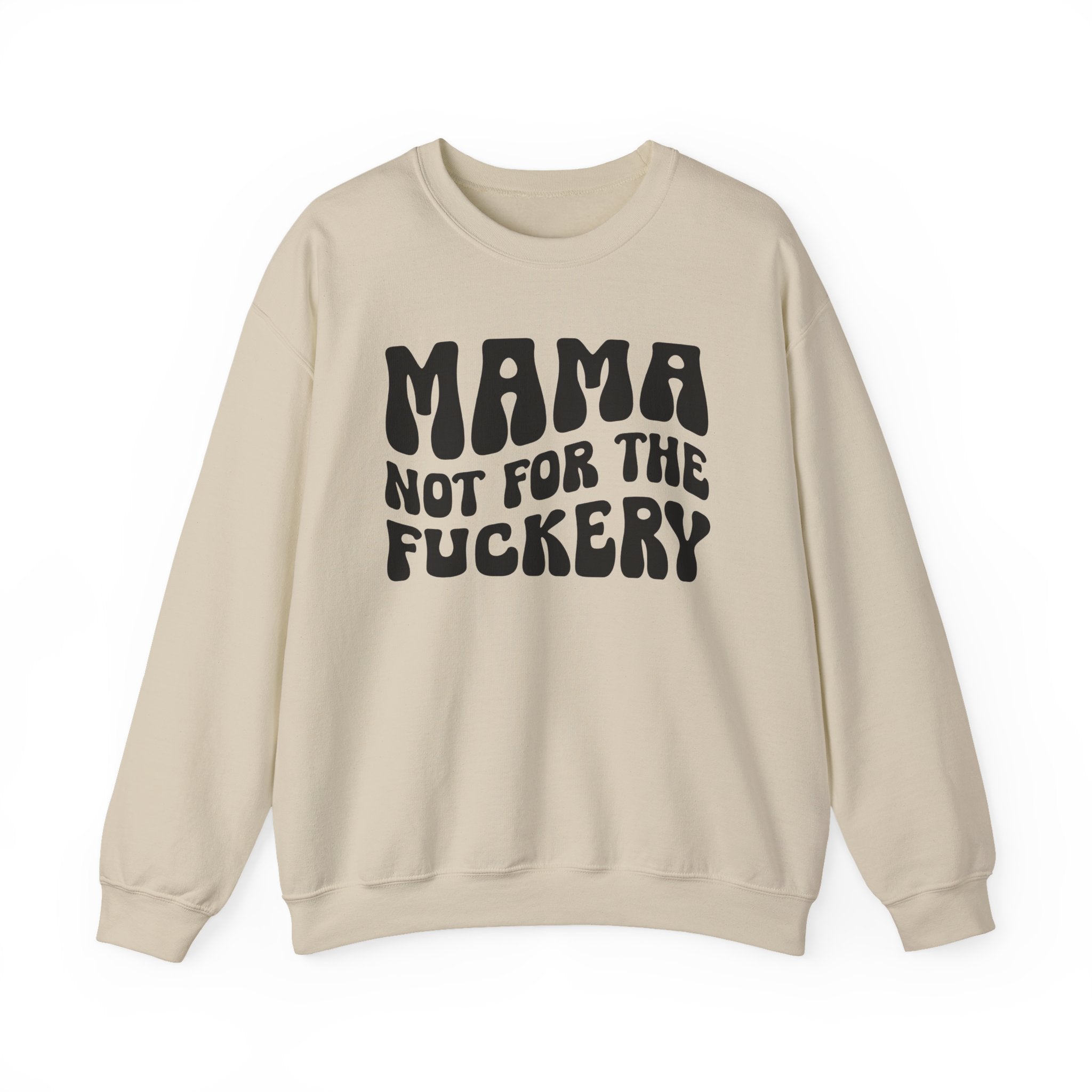 Mama Not For The Fuckery Sweatshirt (solid print)