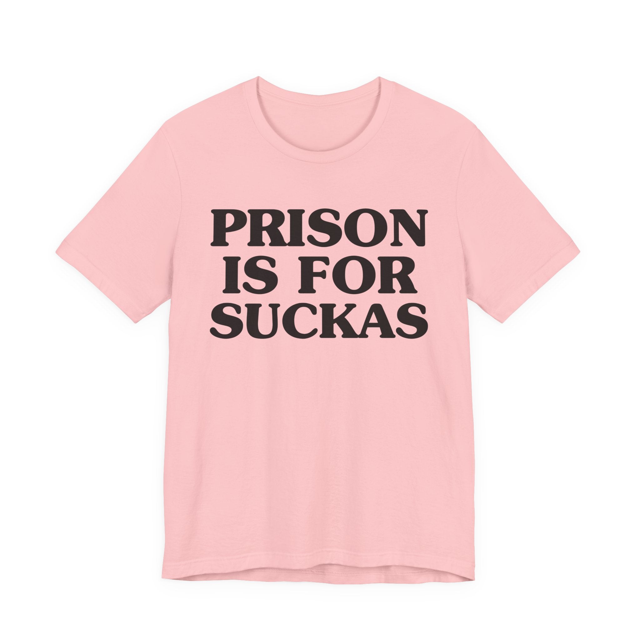 Prison Is For Suckas - Tee Shirt