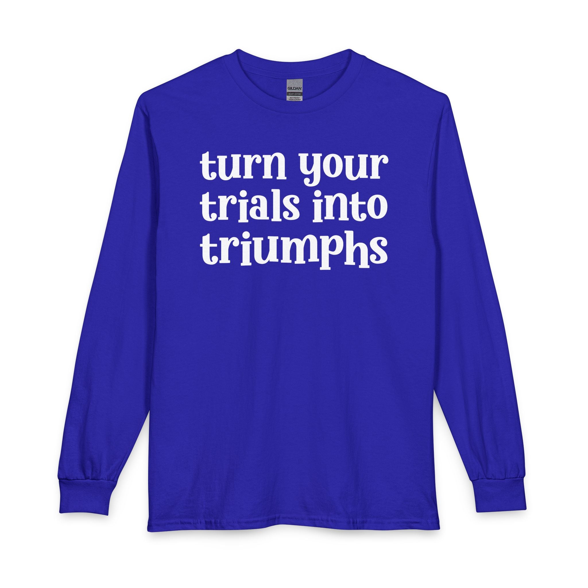Turn Your Trials Into Triumphs - Inspirational Long Sleeve Tee Shirt