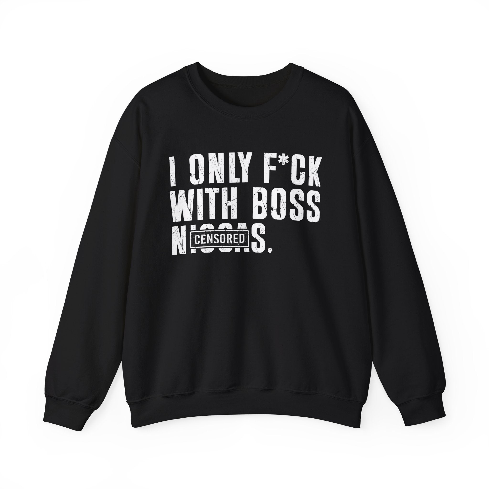 I Only Fuck With Boss Niggas (censored) — Sweatshirt